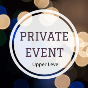 PRIVATE EVENT - UPPER LEVEL & LOWER LEVEL